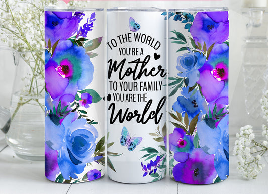 To The World You’re A Mother To Your Family You Are The World Mother’s Day Tumbler 20oz.