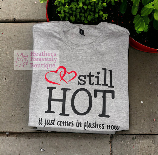 Still Hot It Just Comes In Flashes Now One Of A Kind Printed Graphic T-Shirt
