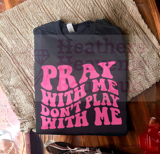 Pray With Me Don’t Play With Me One of a Kind Printed Graphic T-Shirt - Heather's Heavenly Boutique