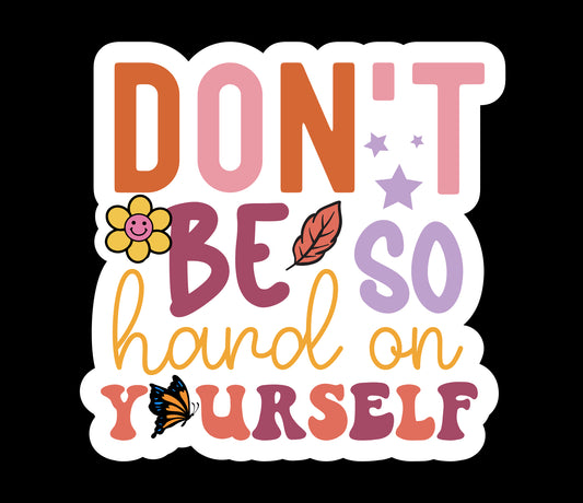 Don’t Be So Hard On Yourself Waterproof Vinyl Sticker