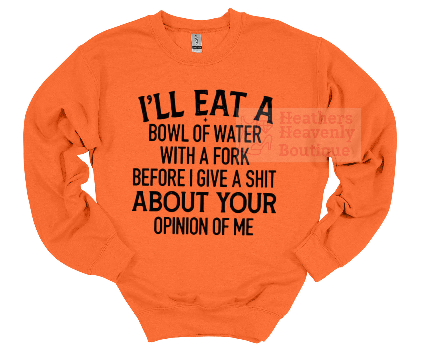 I’ll Eat A Bowl Of Water…Graphic Sweatshirt