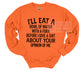 I’ll Eat A Bowl Of Water…Graphic Sweatshirt