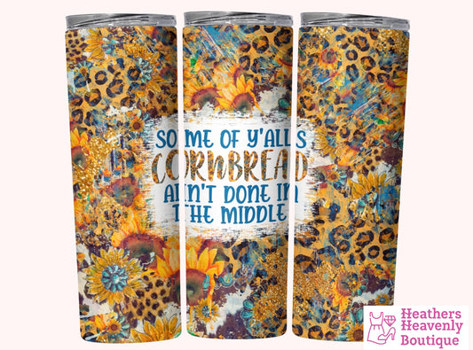 Some Of Y’all’s Cornbread Ain’t Done In The Middle Handmade Sublimation Tumbler 20oz. - Heather's Heavenly Boutique
