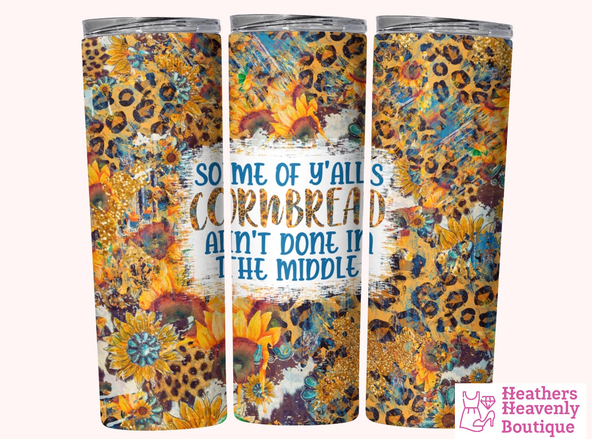 Some Of Y’all’s Cornbread Ain’t Done In The Middle Handmade Sublimation Tumbler 20oz. - Heather's Heavenly Boutique