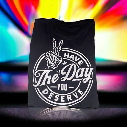 Have the Day you Deserve Graphic One Of A Kind Front and Back Printed Tee - Heather's Heavenly Boutique