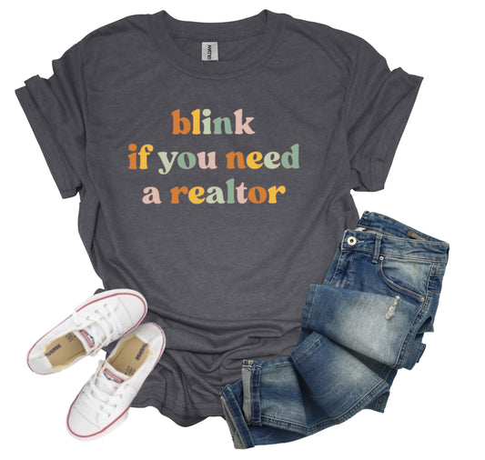 Blink If You Need A Realtor Graphic Printed Shirt