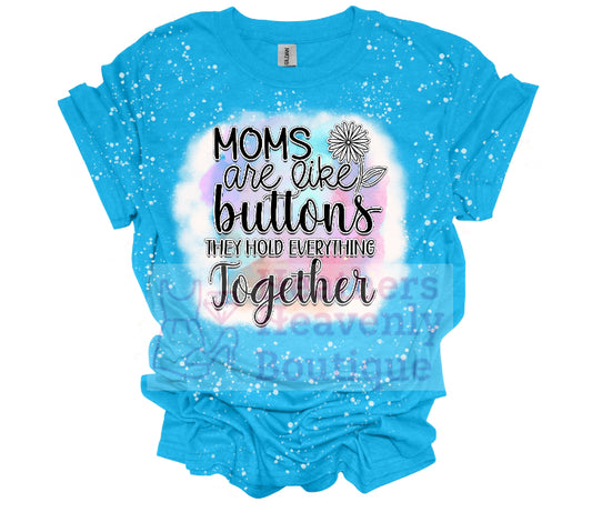 Moms Are Like Buttons They Hold Everything Together Bleached T-Shirt