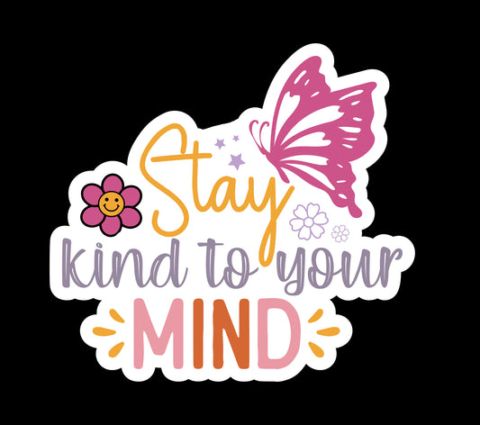 Stay Kind To Your Mind Waterproof Vinyl Sticker