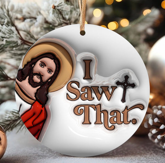 I Saw That Jesus Christmas Ornament Handmade Sublimation