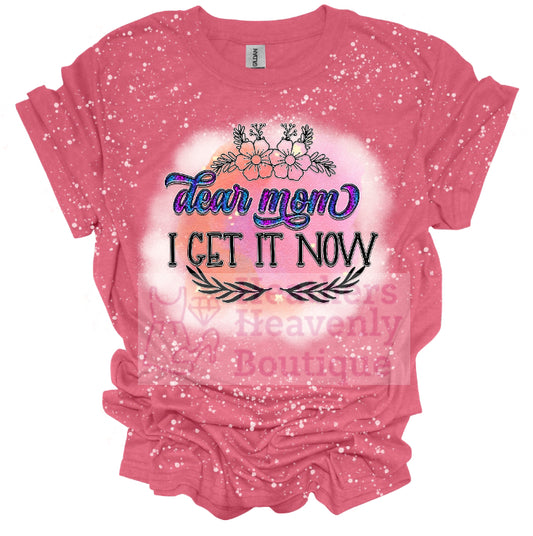 Dear Mom I Get It Now Bleached T-Shirt