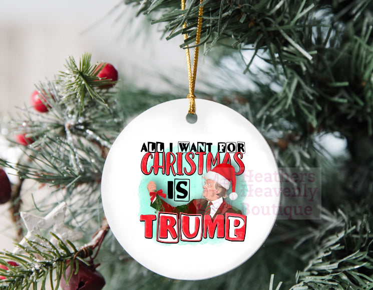 All I Want For Christmas Is Trump Christmas Ornament