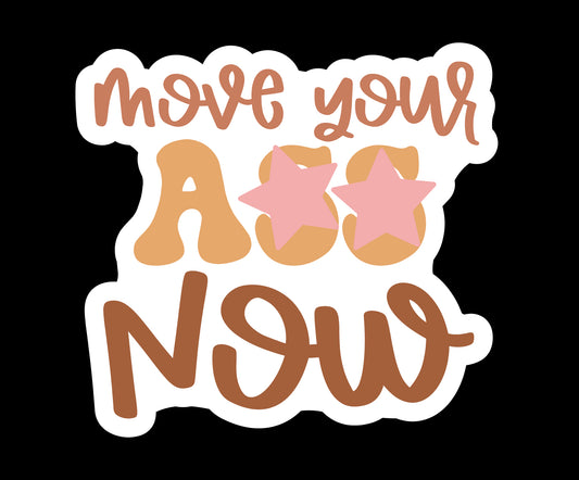 Move your A** Now Waterproof Vinyl Sticker