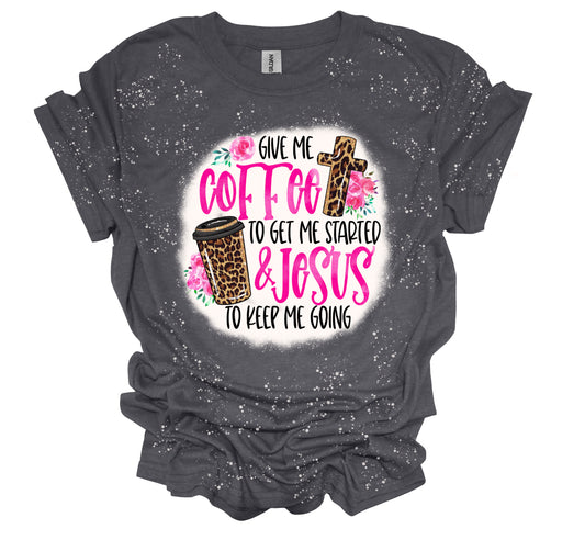 Give Me Coffee To Get Me Started And Jesus To Keep Me Going Gray Bleached T-Shirt - Heather’s Heavenly Boutique 