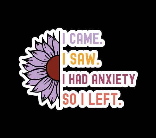 I came I Saw I Had Anxiety So I Left Waterproof Vinyl Sticker