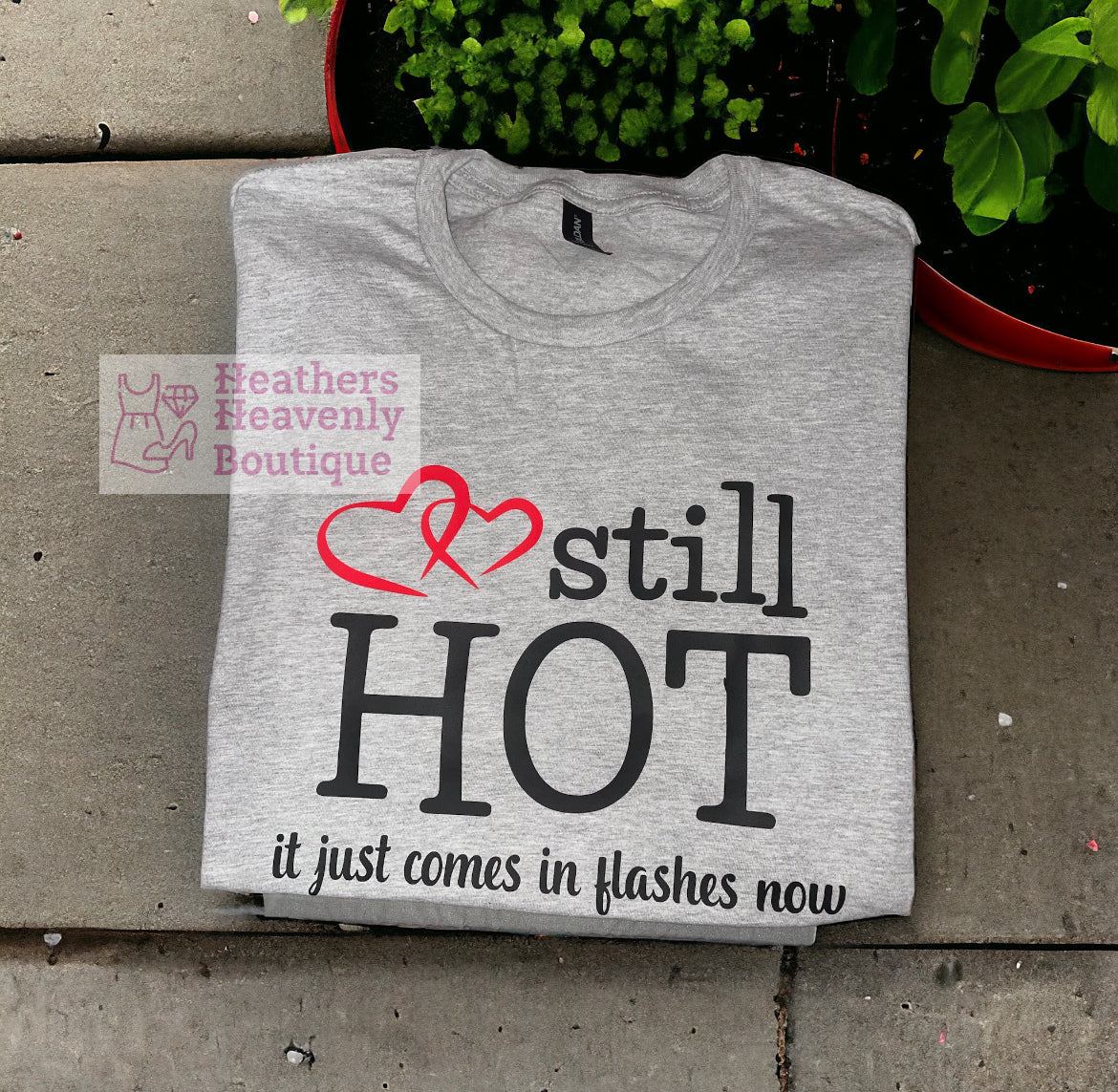 Still Hot It Just Comes In Flashes Now One Of A Kind Printed Graphic T-Shirt