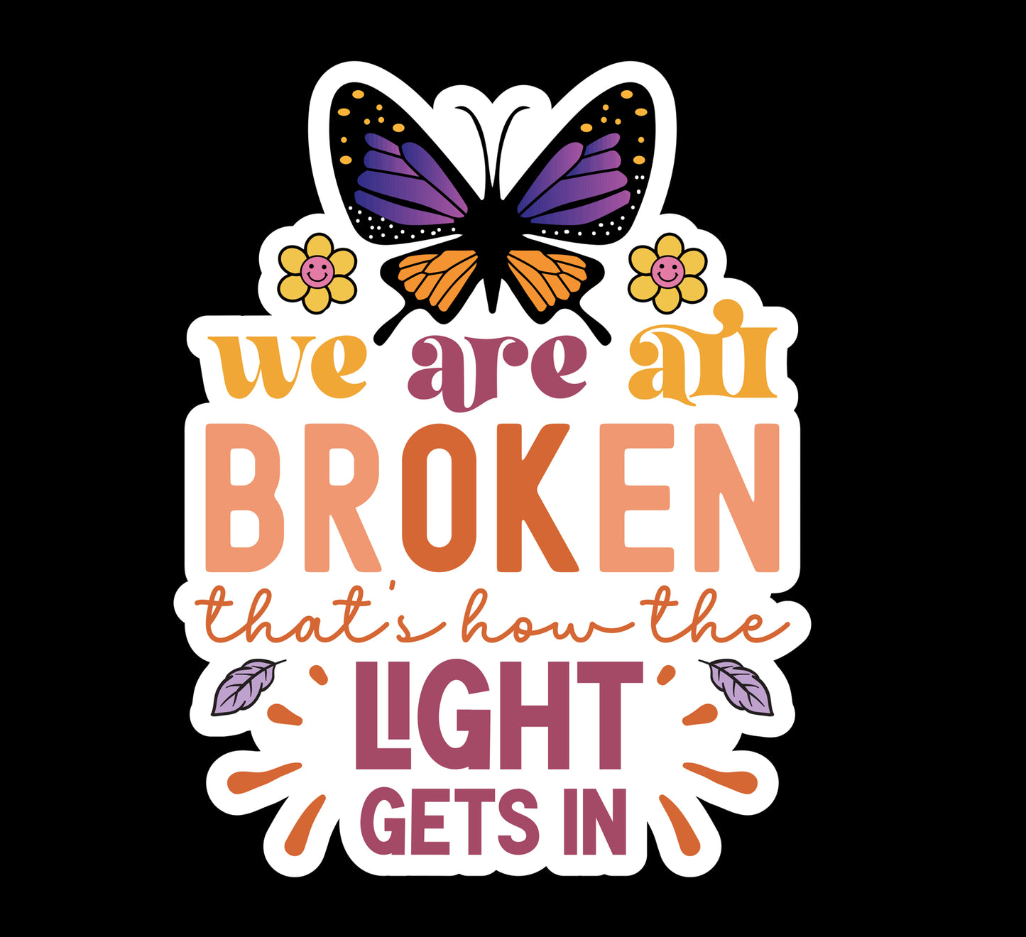 We Are All Broken That’s How The Light Gets In Waterproof Vinyl Sticker