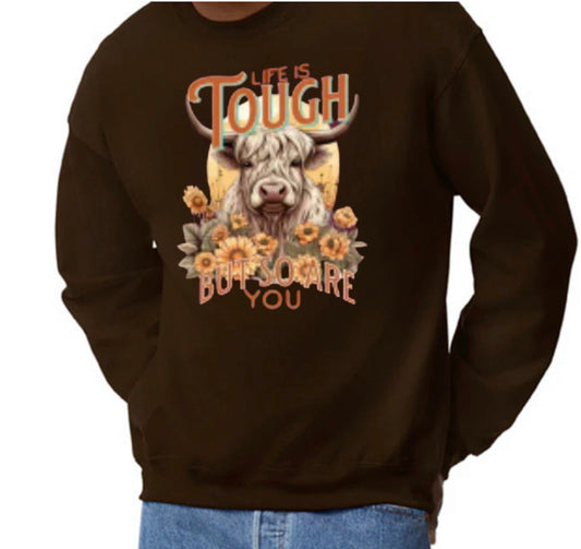 Life is Tough but so are you sweatshirt - Heather's Heavenly Boutique