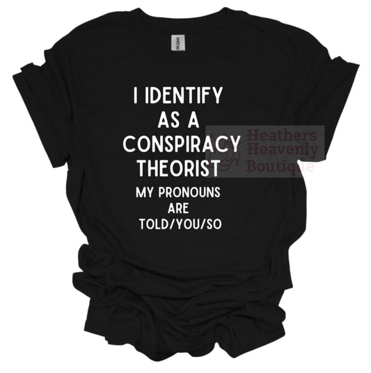 I identify as a Conspiracy Theorist Printed Graphic Tee