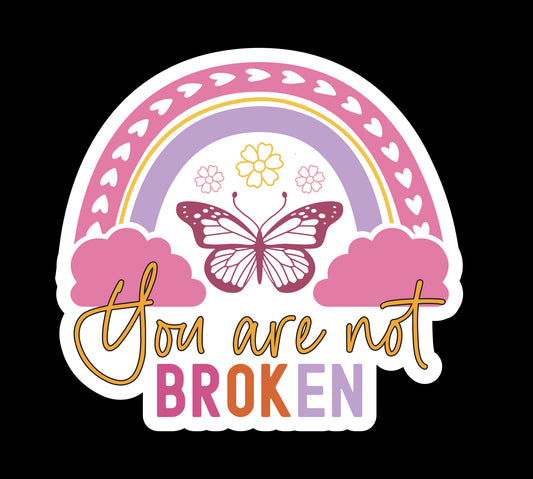 You Are Not Broken Waterproof Vinyl Sticker