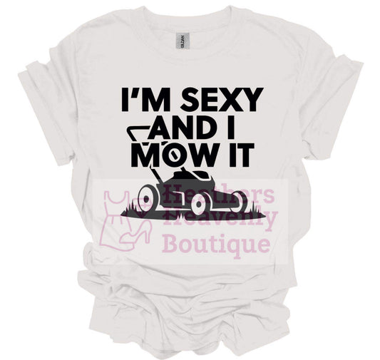 I’m Sexy And I Mow It Graphic T-Shirt