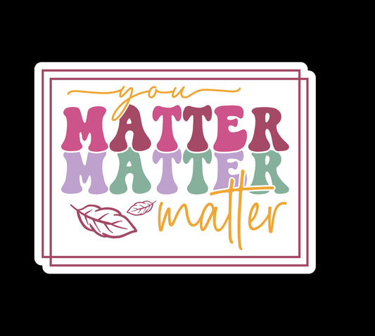 You Matter Waterproof Vinyl Sticker