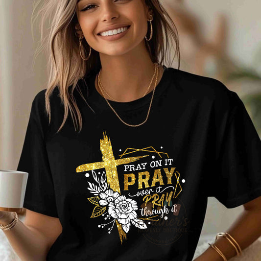 Pray On It Pray Over It Pray Through it Christian T-Shirt