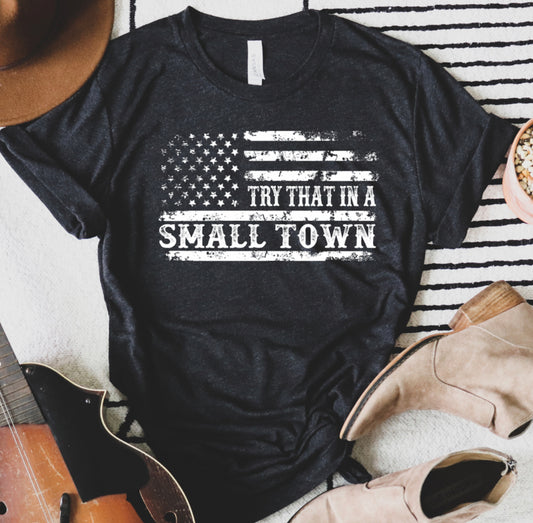 Flag Try That In A Small Town Soft Graphic Tee - Heather's Heavenly Boutique