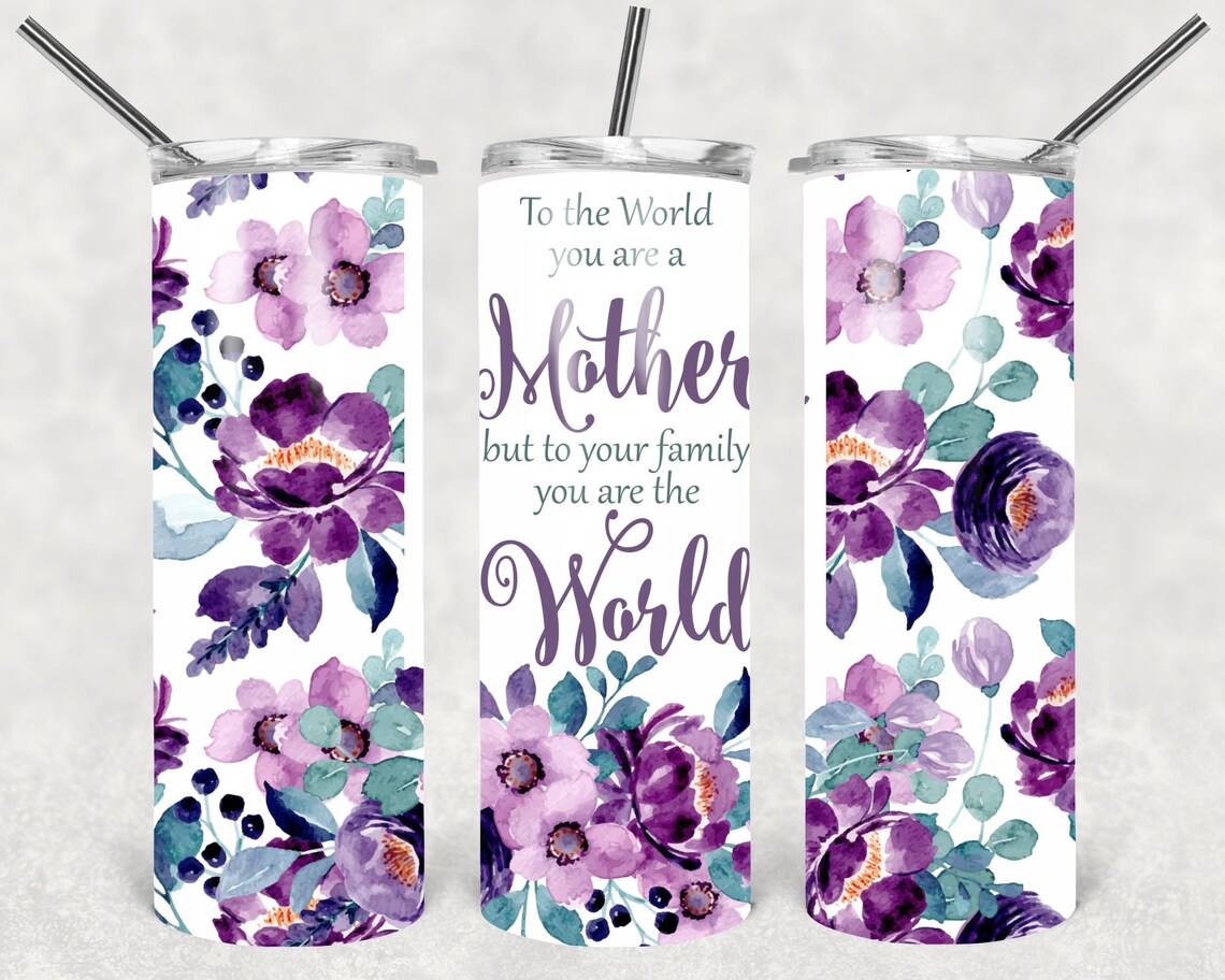 To The World You’re A Mother To Your Family You Are The World Mother’s Day Tumbler 20oz.